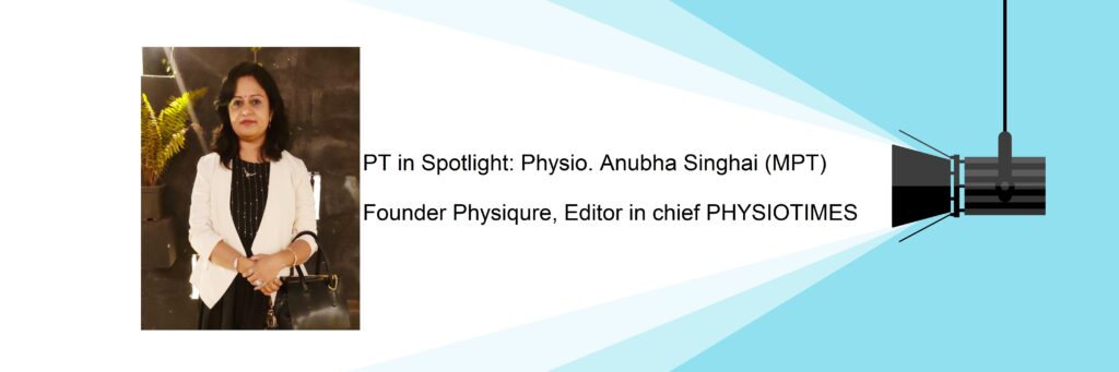 Physiqure founder, Editor in chief PHYSIOTIMES, Anubha Singhai MPT